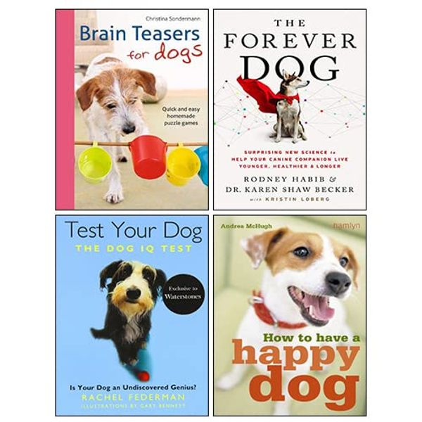 Cover Art for 9789124153489, How to Have a Happy Dog, Brain Teasers for Dogs, Test Your Dog, The Forever Dog 4 Books Collection Set by Andrea McHugh, Christina Sondermann, Rachel Federman, Rodney Habib & Karen Shaw Becker