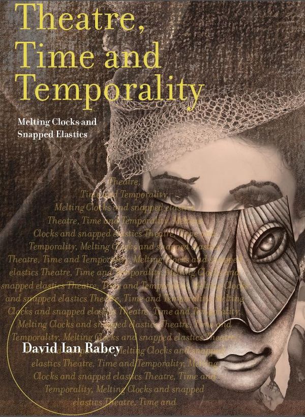 Cover Art for 9781783207237, Theatre, Time and Temporality: Melting Clocks and Snapped Elastics by David Ian Rabey