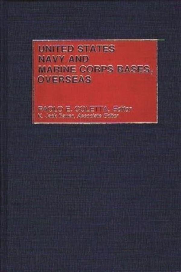Cover Art for 9780313245046, United States Navy and Marine Corps Bases, Overseas by Paolo E. Coletta
