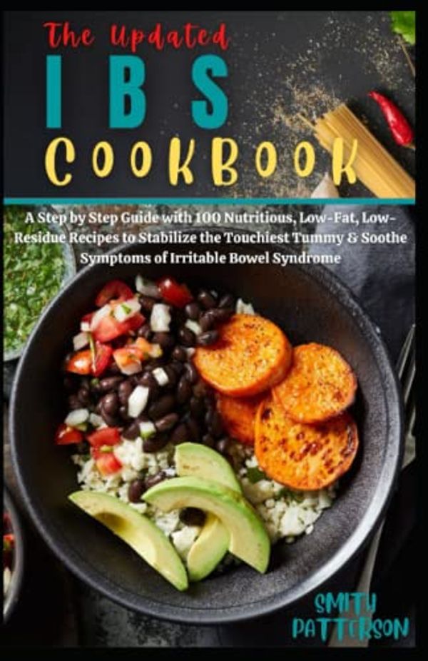 Cover Art for 9798767000012, THE UPDATED IBS COOKBOOK: A Step by Step Guide with 100 Nutritious, Low-Fat, Low-Residue Recipes to Stabilize the Touchiest Tummy & Soothe Symptoms of Irritable Bowel Syndrome by Smith Patterson