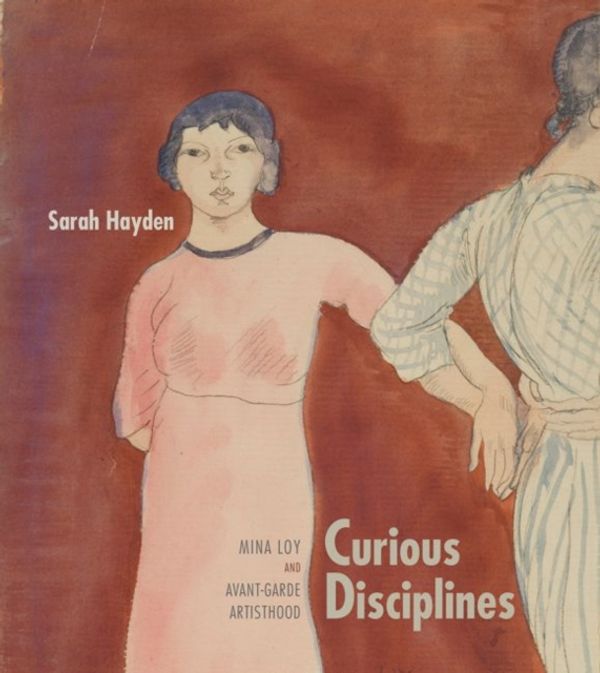 Cover Art for 9780826359322, Curious DisciplinesMina Loy and Avant-Garde Artisthood by Sarah Hayden