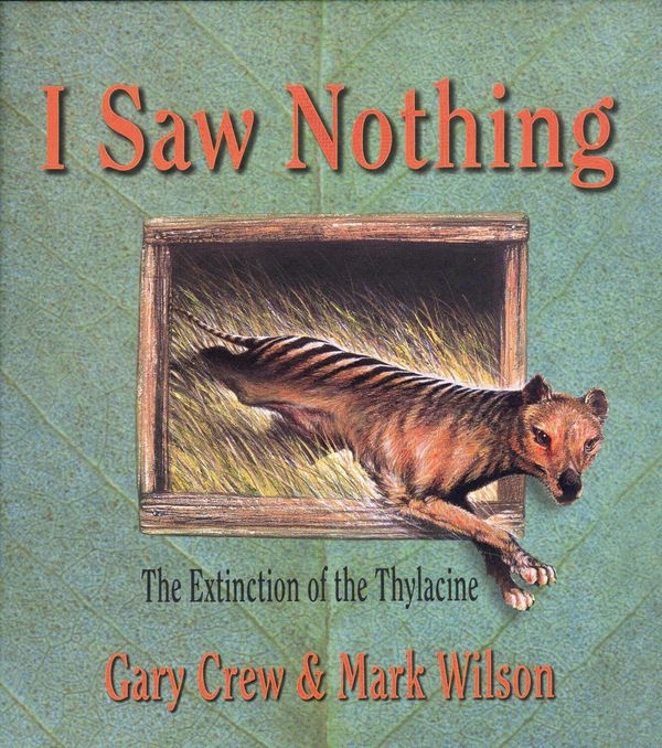 Cover Art for 9780734409584, I Saw Nothing - Extinction of the Thylacine by Gary Crew