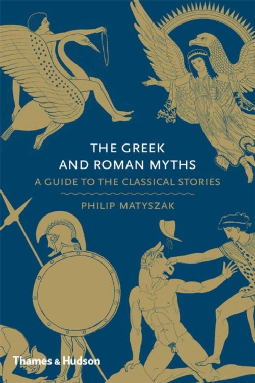 Cover Art for 9780500251737, The Greek and Roman Myths: A Guide to the Classical Stories by Philip Matyszak