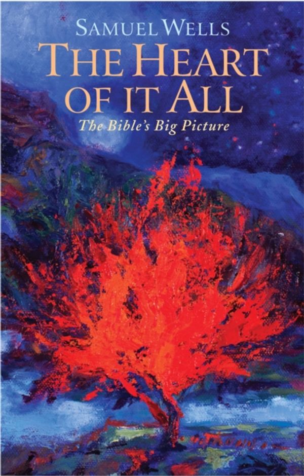 Cover Art for 9781786222251, The Heart Of It All: The Bible's Big Picture by Samuel Wells