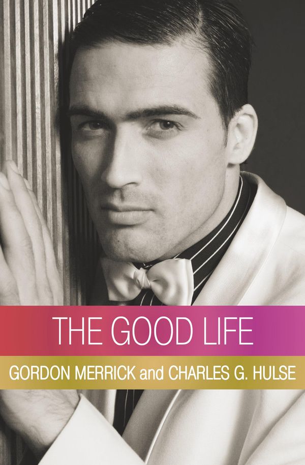 Cover Art for 9781497666436, The Good Life by Charles G. Hulse, Gordon Merrick