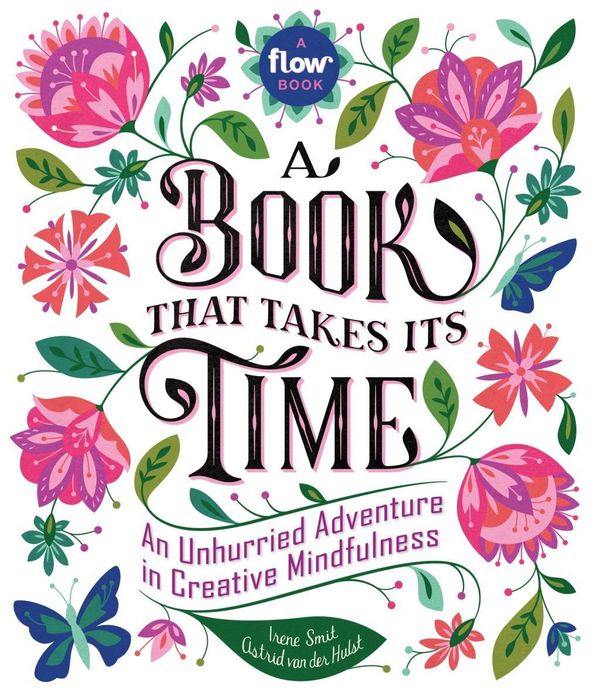 Cover Art for 9780761193777, A Book That Takes Its Time: An Unhurried Adventure in Creative Mindfulness by Flow Magazine