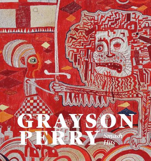 Cover Art for 9781911054627, Grayson Perry: Smash Hits by Perry, Grayson, Mitchell, Victoria Coren, Elliott, Patrick, Scott, Tor