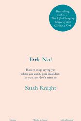 Cover Art for 9781787478176, F**k No!: How to stop saying yes, when you can't, you shouldn't, or you just don't want to by Sarah Knight