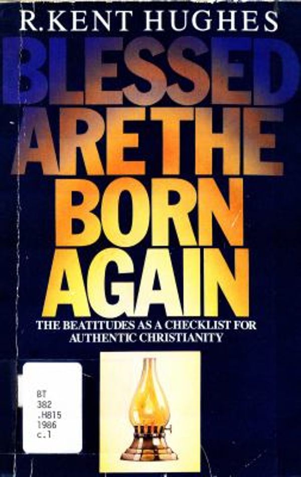 Cover Art for 9780896933699, Blessed Are the Born Again by Kent R. Hughes