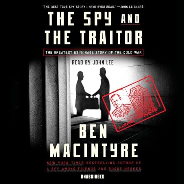 Cover Art for B07DHR7427, The Spy and the Traitor: The Greatest Espionage Story of the Cold War by Ben Macintyre
