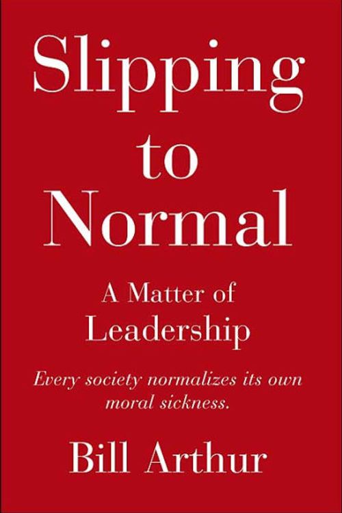 Cover Art for 9780595325276, Slipping to Normal: A Matter of Leadership by Bill Arthur