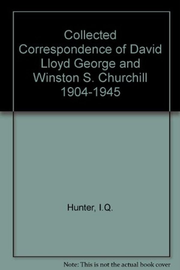 Cover Art for 9780230005013, Collected Correspondence of David Lloyd George and Winston S. Churchill 1904-1945 by Ian Hunter