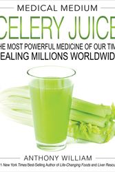 Cover Art for 9781401957650, Medical Medium Celery Juice: The Most Powerful Medicine of Our Time Healing Millions Worldwide by Anthony William