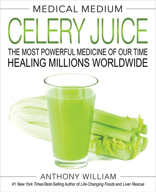 Cover Art for 9781401957650, Medical Medium Celery Juice: The Most Powerful Medicine of Our Time Healing Millions Worldwide by Anthony William