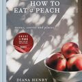 Cover Art for 9781784722647, How to eat a peach: Menus, stories and places by Diana Henry