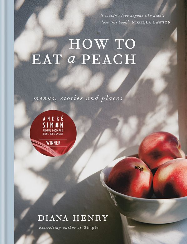 Cover Art for 9781784722647, How to eat a peach: Menus, stories and places by Diana Henry