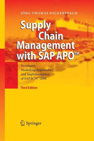 Cover Art for 9783642447587, Supply Chain Management with SAP APO(TM): Structures, Modelling Approaches and Implementation of SAP SCM(TM)  2008 by Jïrg Thomas Dickersbach