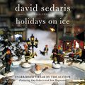 Cover Art for 9781609410162, Holidays on Ice by David Sedaris