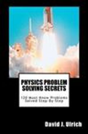 Cover Art for 9781463798659, Physics Problem Solving Secrets by David J Ulrich