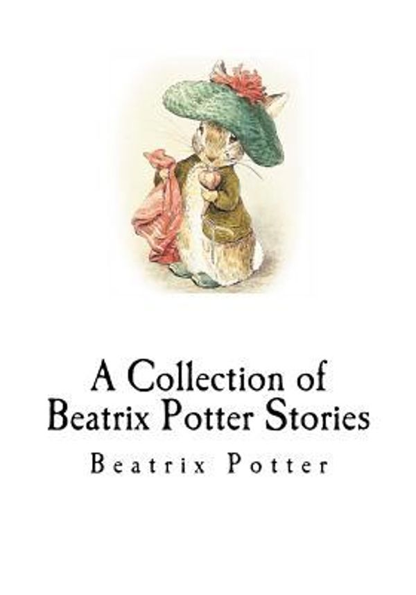 Cover Art for 9781535077712, A Collection of Beatrix Potter Stories by Unknown