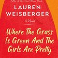 Cover Art for B08NWF9S2F, Where the Grass Is Green and the Girls Are Pretty by Lauren Weisberger