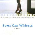 Cover Art for 9781439129883, Some Can Whistle by Larry McMurtry