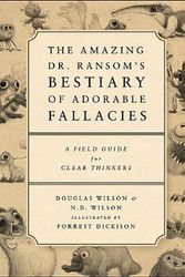 Cover Art for 9781591281870, Amazing Dr. Ransom's Bestiary Of Adorable Fallacies by Wilson, Douglas, Wilson, N. D.