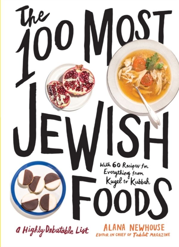 Cover Art for 9781579659066, The 100 Most Jewish Foods: A Highly Debatable List by Alana Newhouse