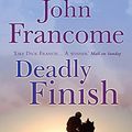 Cover Art for 9780755349913, Deadly Finish by John Francome