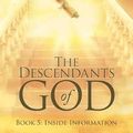 Cover Art for 9781973639251, The Descendants of God: Book 5: Inside Information by Bishop Dalton G Burnett