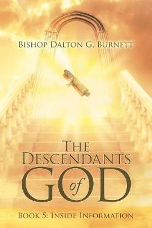 Cover Art for 9781973639251, The Descendants of God: Book 5: Inside Information by Bishop Dalton G Burnett