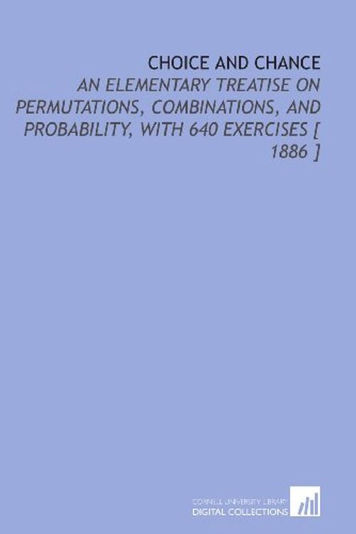 Cover Art for 9781112353611, Choice and Chance: An Elementary Treatise on Permutations, Combinations, and Probability, With 640 Exercises [ 1886 ] by William Allen Whitworth