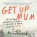 Cover Art for 9781925475937, Get Up Mum by Justin Heazlewood