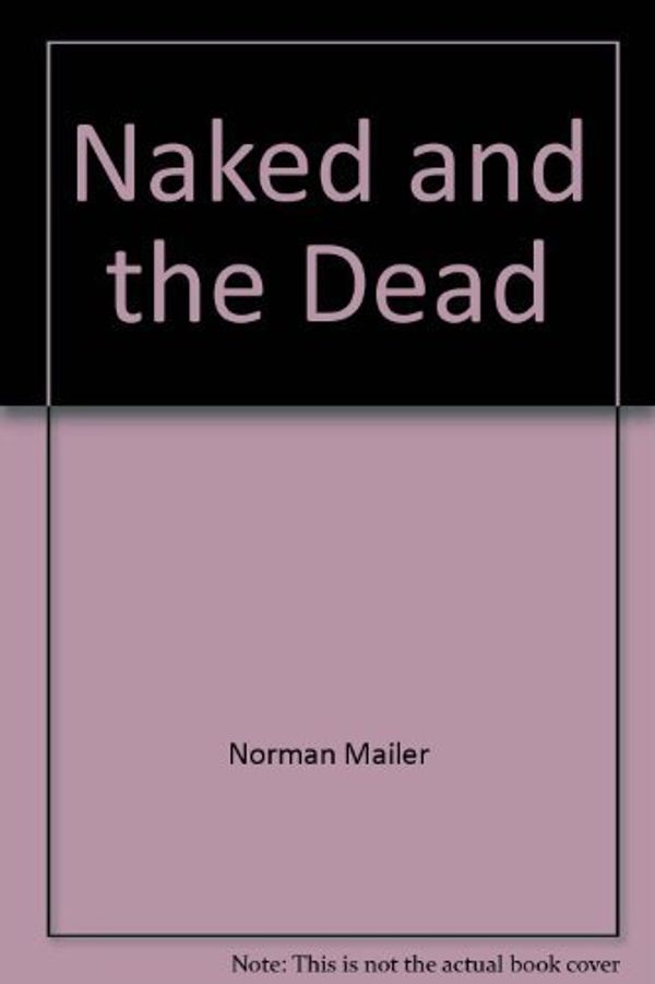 Cover Art for 9780805005226, The Naked and the Dead by Norman Mailer