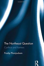 Cover Art for 9780815395881, The Northeast QuestionConflicts and frontiers by Pradip Phanjoubam