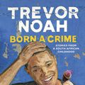 Cover Art for 9781473635296, Born a Crime by Trevor Noah