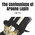 Cover Art for 9781652197300, The Confessions of Arsene Lupin by Maurice LeBlanc