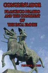 Cover Art for 9780368871603, Conquistador: Francisco Pizarro and the Conquest of the Inca Empire by Frederick A. Ober