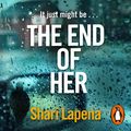Cover Art for B089YXJ165, The End of Her by Shari Lapena