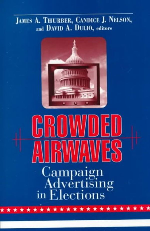 Cover Art for 9780815784562, Crowded Airwaves: Campaign Advertising in Elections by James A. Thurber, Candice J. Nelson, David A. Dulio, editors