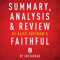 Cover Art for B01NBK9GXI, Summary, Analysis & Review of Alice Hoffman's Faithful by Instaread by Instaread