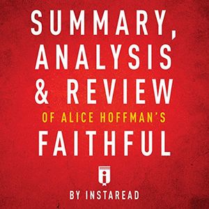 Cover Art for B01NBK9GXI, Summary, Analysis & Review of Alice Hoffman's Faithful by Instaread by Instaread