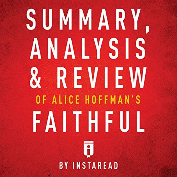 Cover Art for B01NBK9GXI, Summary, Analysis & Review of Alice Hoffman's Faithful by Instaread by Instaread