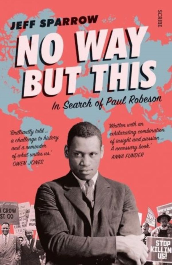 Cover Art for 9781911344292, No Way But This: in search of Paul Robeson by Jeff Sparrow