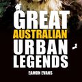 Cover Art for 9781925344653, Great Australian Urban Legends by Eamon Evans