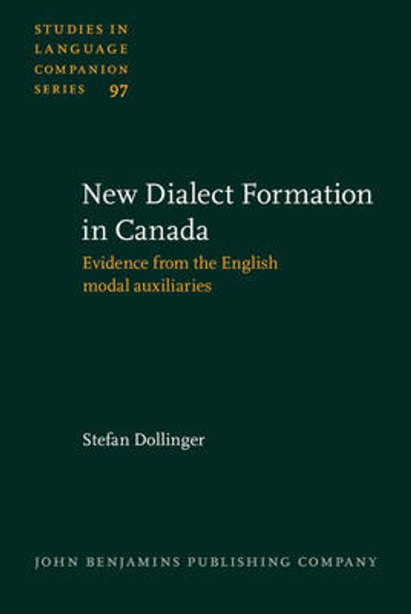 Cover Art for 9789027231086, New-Dialect Formation in Canada: Evidence from the English modal auxiliaries (Studies in Language Companion Series) by Stefan Dollinger