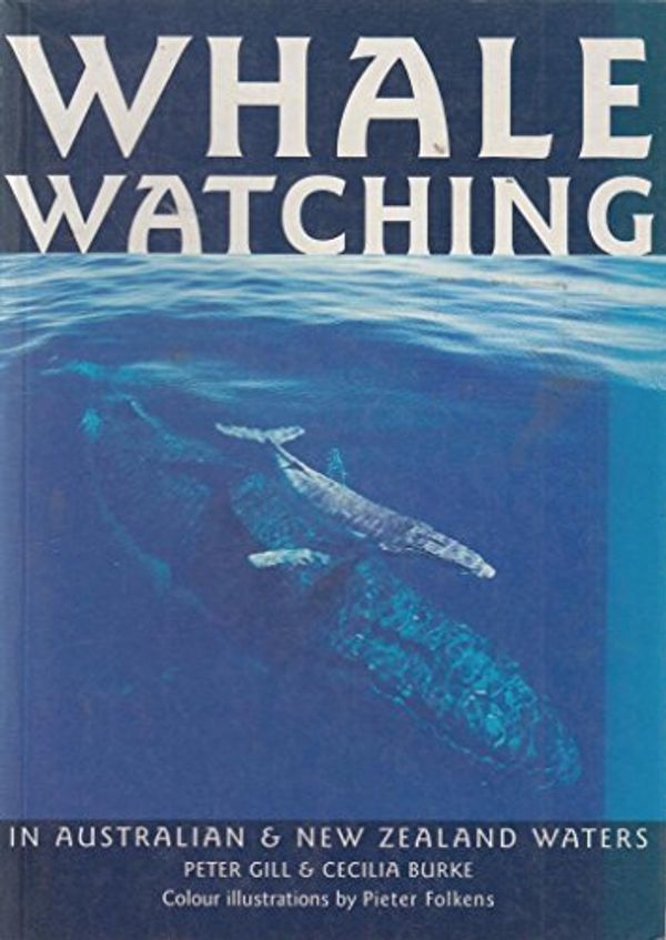 Cover Art for 9781864364729, Whale Watching in Australian and New Zealand Waters by Peter Gill, Cecilia Burke