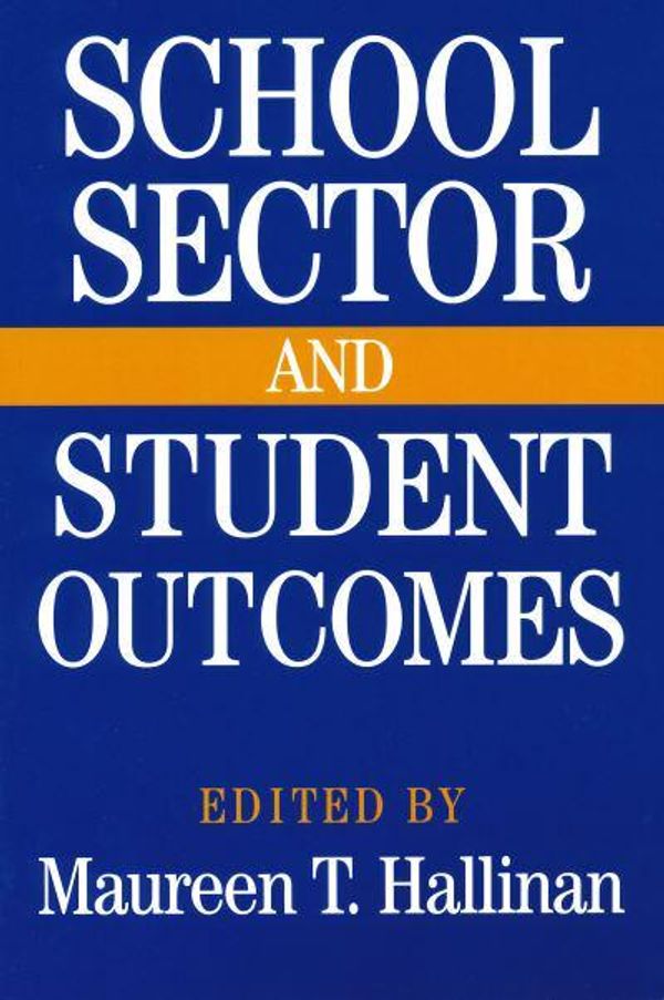 Cover Art for 9780268031015, School Sector And Student Outcomes (Notre Dame Advances in Education) by Maureen T. Hallinan