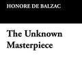 Cover Art for 9781434460394, The Unknown Masterpiece by Honore de Balzac