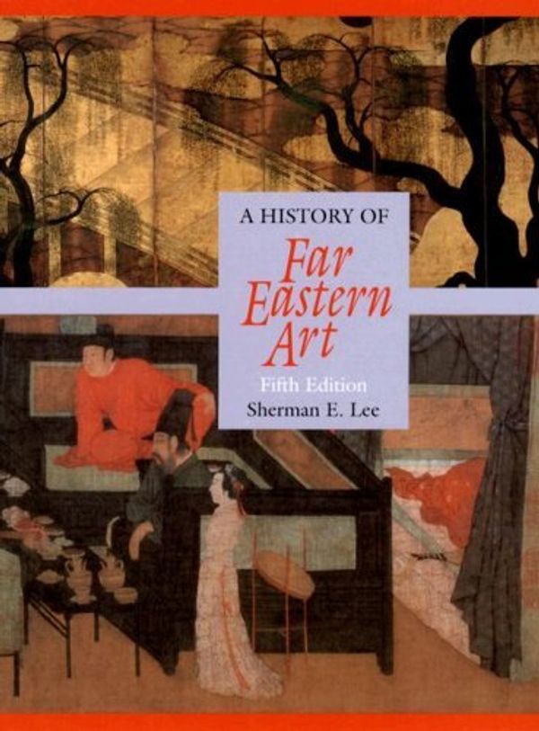 Cover Art for 9780131830639, A History of Far Eastern Art by Sherman E. Lee